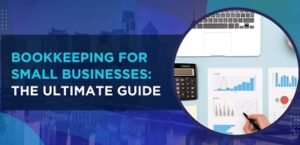 Bookkeeping: Complete Guide to Bookkeeping for Small Businesses