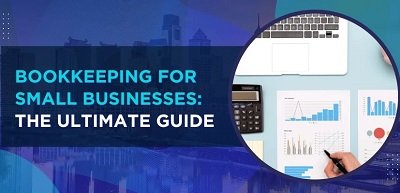 Bookkeeping: Complete Guide to Bookkeeping for Small Businesses